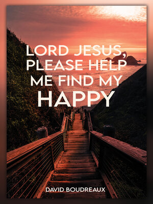 cover image of Lord Jesus, Please Help Me Find My Happy